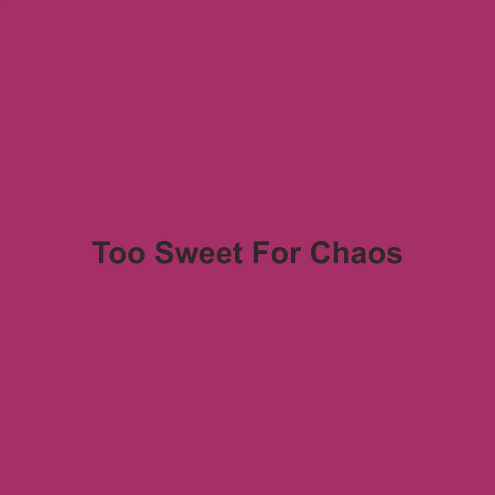Too Sweet For Chaos #A52F67